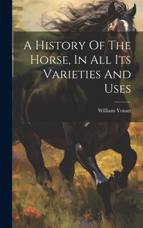 Couverture_A History Of The Horse, In All Its Varieties And Uses