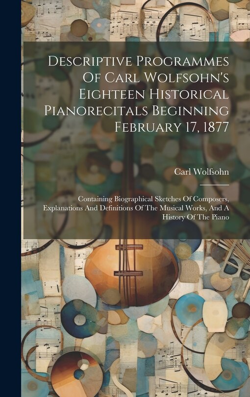 Couverture_Descriptive Programmes Of Carl Wolfsohn's Eighteen Historical Pianorecitals Beginning February 17, 1877