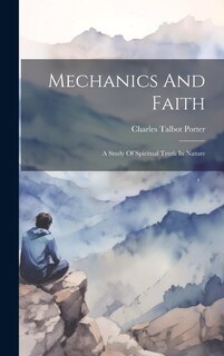 Front cover_Mechanics And Faith; A Study Of Spiritual Truth In Nature