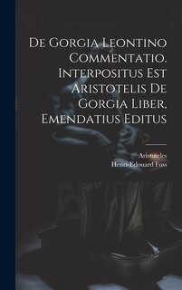 Couverture_De Gorgia Leontino Commentatio. Interpositus Est Aristotelis De Gorgia Liber, Emendatius Editus