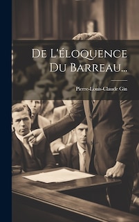 De L'éloquence Du Barreau...