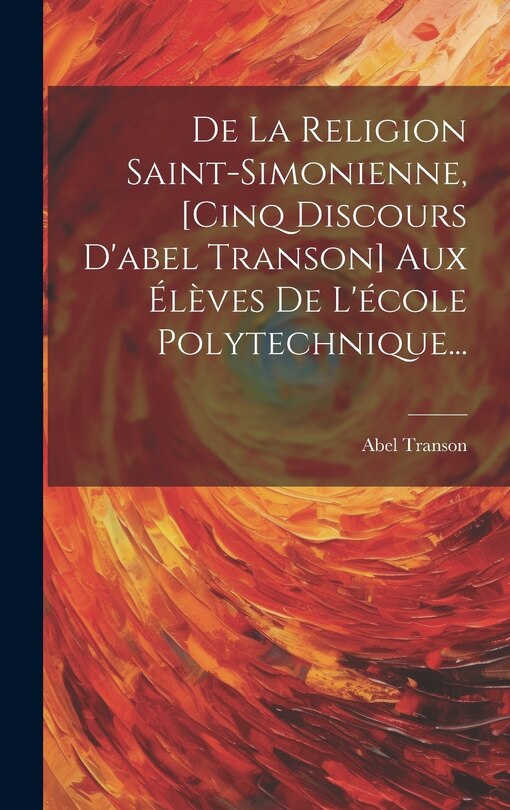 Front cover_De La Religion Saint-simonienne, [cinq Discours D'abel Transon] Aux Élèves De L'école Polytechnique...