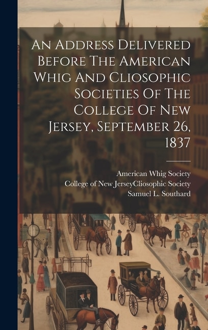 Couverture_An Address Delivered Before The American Whig And Cliosophic Societies Of The College Of New Jersey, September 26, 1837