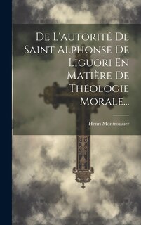 Front cover_De L'autorité De Saint Alphonse De Liguori En Matière De Théologie Morale...