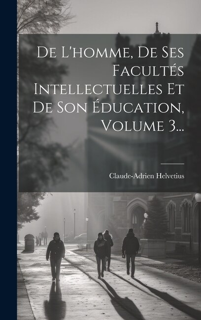 Couverture_De L'homme, De Ses Facultés Intellectuelles Et De Son Éducation, Volume 3...