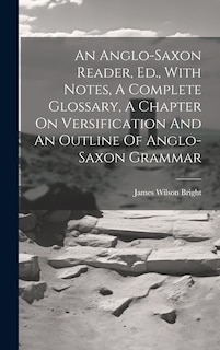 Front cover_An Anglo-saxon Reader, Ed., With Notes, A Complete Glossary, A Chapter On Versification And An Outline Of Anglo-saxon Grammar