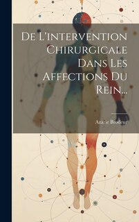 Front cover_De L'intervention Chirurgicale Dans Les Affections Du Rein...