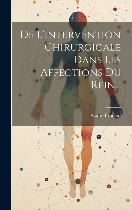Front cover_De L'intervention Chirurgicale Dans Les Affections Du Rein...
