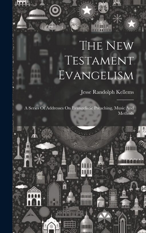 Couverture_The New Testament Evangelism; A Series Of Addresses On Evangelistic Preaching, Music And Methods