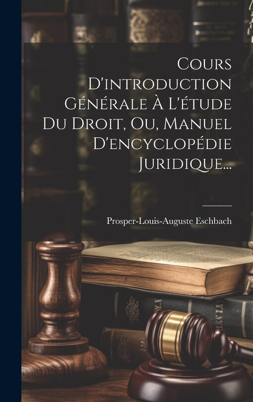 Front cover_Cours D'introduction Générale À L'étude Du Droit, Ou, Manuel D'encyclopédie Juridique...