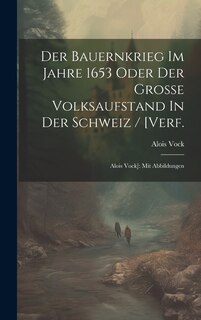 Couverture_Der Bauernkrieg Im Jahre 1653 Oder Der Große Volksaufstand In Der Schweiz / [verf.