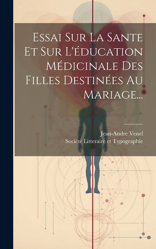Front cover_Essai Sur La Sante Et Sur L'éducation Médicinale Des Filles Destinées Au Mariage...