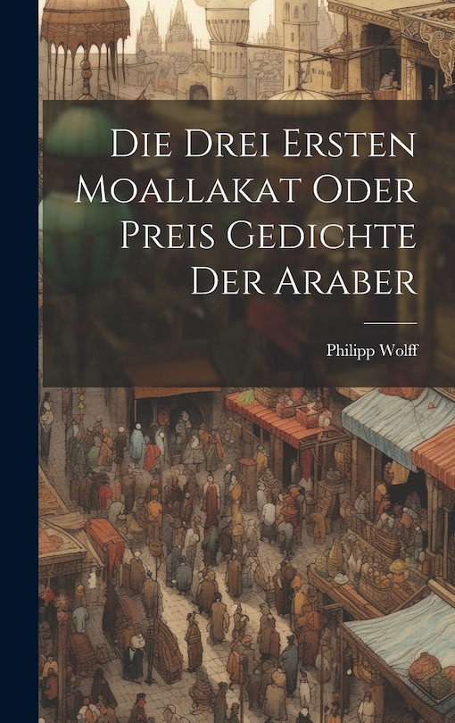 Couverture_Die Drei Ersten Moallakat Oder Preis Gedichte Der Araber