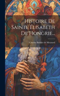 Couverture_Histoire De Sainte Élisabeth De Hongrie...