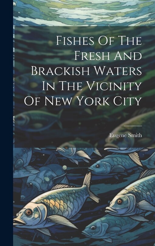 Couverture_Fishes Of The Fresh And Brackish Waters In The Vicinity Of New York City