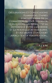 Couverture_Déclinaisons Et Conjugaisons Flamandes, D'après L'orthographe De La Commission Royale, Suivies De Quelques Règles Indiquant La Différence Entre L'ancienne Et La Nouvelle Orthographe, Et Augmenté D'un Court Aperçu Sur La Versification...