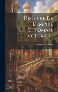 Front cover_Histoire De L'empire Ottoman, Volume 1...