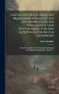 Couverture_Geschichte Der Schweiz, Mit Besonderer Rücksicht Auf Die Entwicklung Des Verfassungs- Und Kulturlebens, Von Den Ältesten Zeiten Bis Zur Gegenwart
