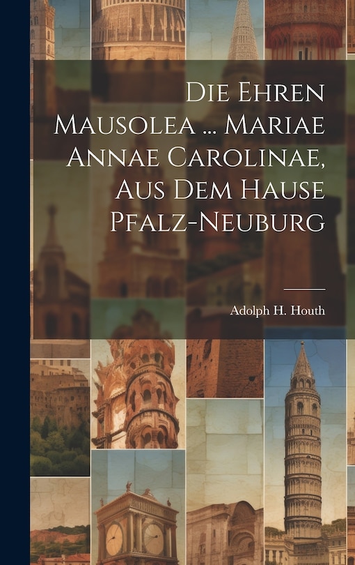 Front cover_Die Ehren Mausolea ... Mariae Annae Carolinae, Aus Dem Hause Pfalz-neuburg