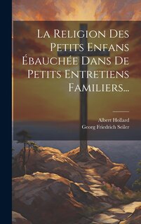 Front cover_La Religion Des Petits Enfans Ébauchée Dans De Petits Entretiens Familiers...