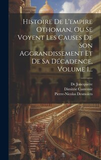 Front cover_Histoire De L'empire Othoman, Ou Se Voyent Les Causes De Son Aggrandissement Et De Sa Décadence, Volume 1...