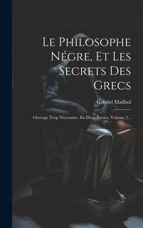 Front cover_Le Philosophe Négre, Et Les Secrets Des Grecs