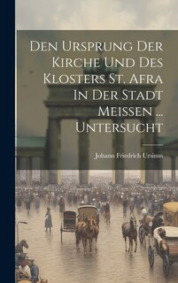 Front cover_Den Ursprung Der Kirche Und Des Klosters St. Afra In Der Stadt Meissen ... Untersucht