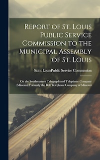Front cover_Report of St. Louis Public Service Commission to the Municipal Assembly of St. Louis