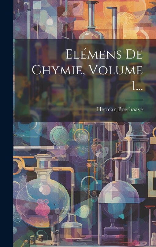 Couverture_El&eacute;mens De Chymie, Volume 1...