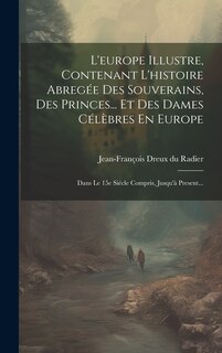 Front cover_L'europe Illustre, Contenant L'histoire Abregée Des Souverains, Des Princes... Et Des Dames Célèbres En Europe