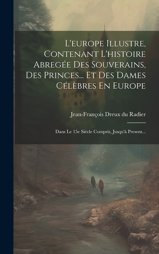 Front cover_L'europe Illustre, Contenant L'histoire Abregée Des Souverains, Des Princes... Et Des Dames Célèbres En Europe