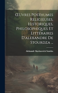 Couverture_OEuvres Posthumes Religieuses, Historiques, Philosophiques Et Littéraires D'alexandre De Stourdza ...