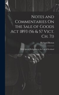 Couverture_Notes and Commentaries On the Sale of Goods Act 1893 (56 & 57 Vict. Ch. 71)