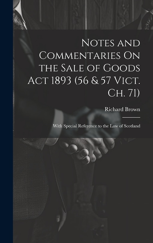 Couverture_Notes and Commentaries On the Sale of Goods Act 1893 (56 & 57 Vict. Ch. 71)