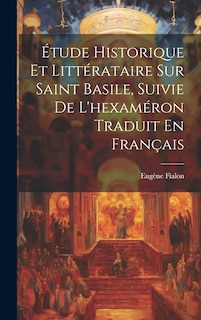 Front cover_Étude Historique Et Littérataire Sur Saint Basile, Suivie De L'hexaméron Traduit En Français