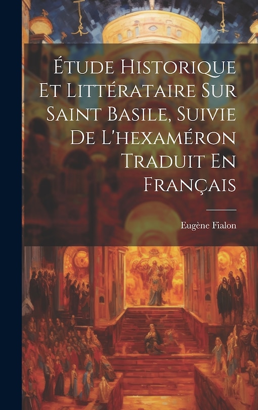 Front cover_Étude Historique Et Littérataire Sur Saint Basile, Suivie De L'hexaméron Traduit En Français