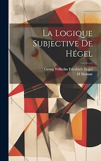 La Logique Subjective De Hégel