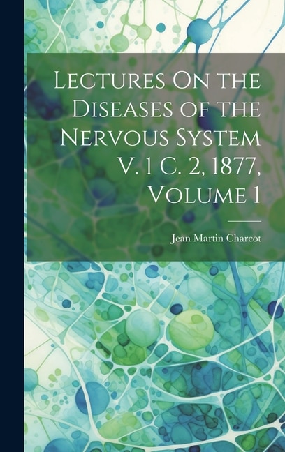 Front cover_Lectures On the Diseases of the Nervous System V. 1 C. 2, 1877, Volume 1