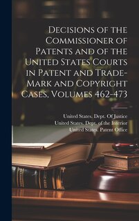 Front cover_Decisions of the Commissioner of Patents and of the United States Courts in Patent and Trade-Mark and Copyright Cases, Volumes 462-473