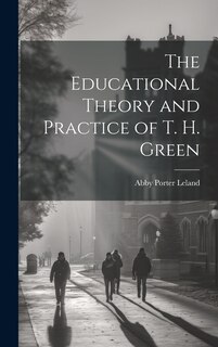Front cover_The Educational Theory and Practice of T. H. Green