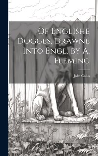 Front cover_Of Englishe Dogges, Drawne Into Engl. by A. Fleming