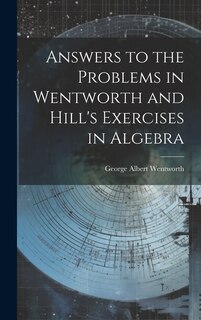 Front cover_Answers to the Problems in Wentworth and Hill's Exercises in Algebra