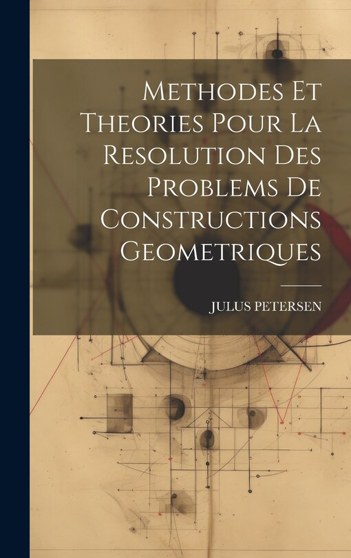 Couverture_Methodes Et Theories Pour La Resolution Des Problems De Constructions Geometriques