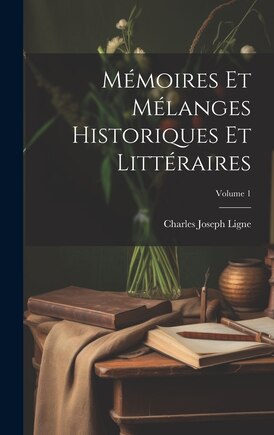 Mémoires Et Mélanges Historiques Et Littéraires; Volume 1