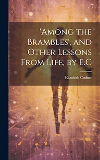 Front cover_'among the Brambles', and Other Lessons From Life, by E.C