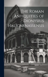 Front cover_The Roman Antiquities of Dionysius Halicarnassensis; Volume 1