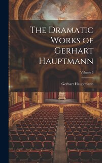 Front cover_The Dramatic Works of Gerhart Hauptmann; Volume 3