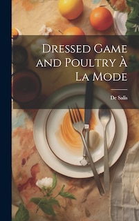 Front cover_Dressed Game and Poultry &Agrave; La Mode