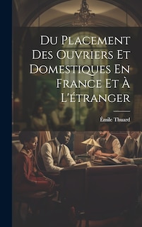 Front cover_Du Placement Des Ouvriers Et Domestiques En France Et À L'étranger