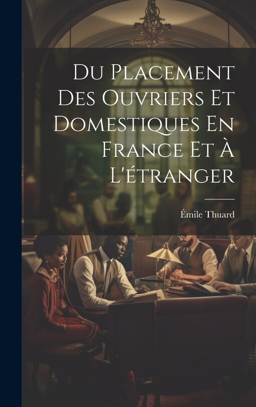 Front cover_Du Placement Des Ouvriers Et Domestiques En France Et À L'étranger